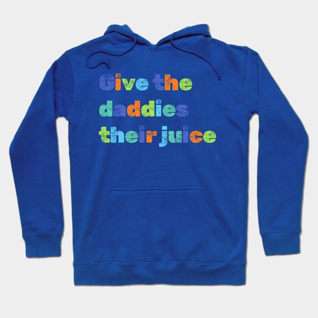 Give the daddies their juice Hoodie by NomiCrafts